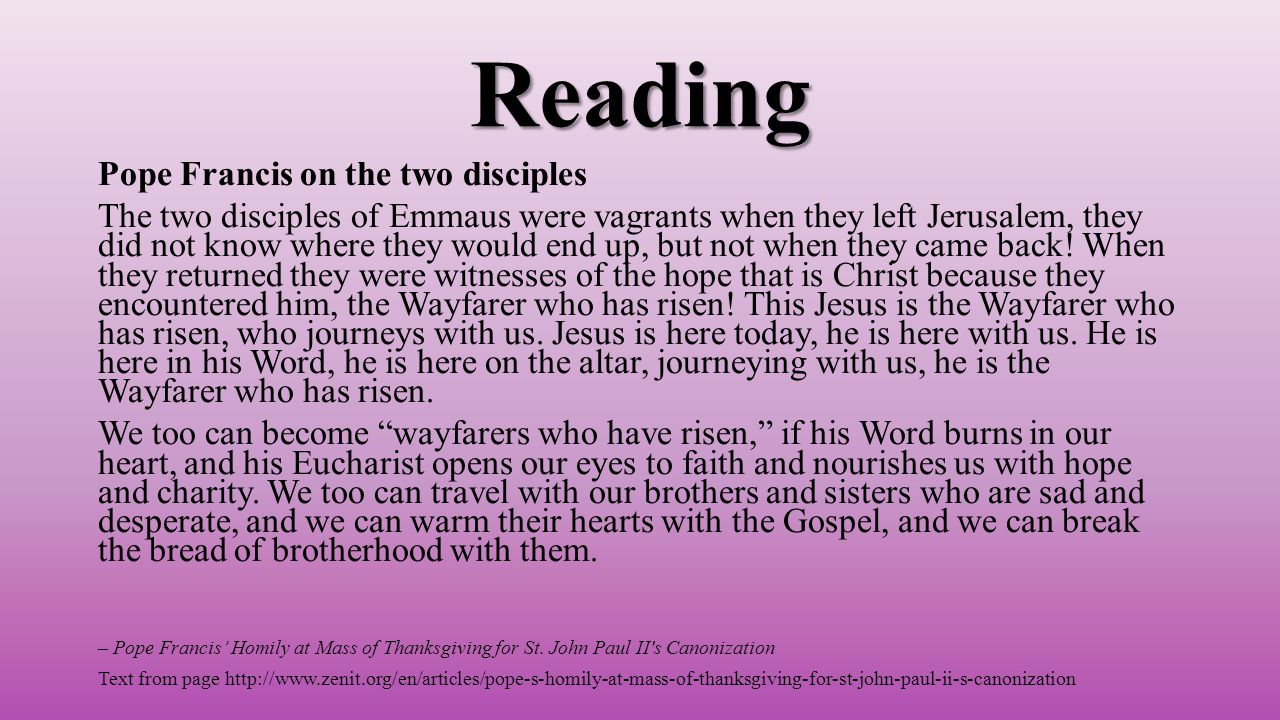 Reading Pope Francis on the two disciples The two disciples of Emmaus were vagrants when they left Jerusalem, they did not know where they would end up, but not when they came back.