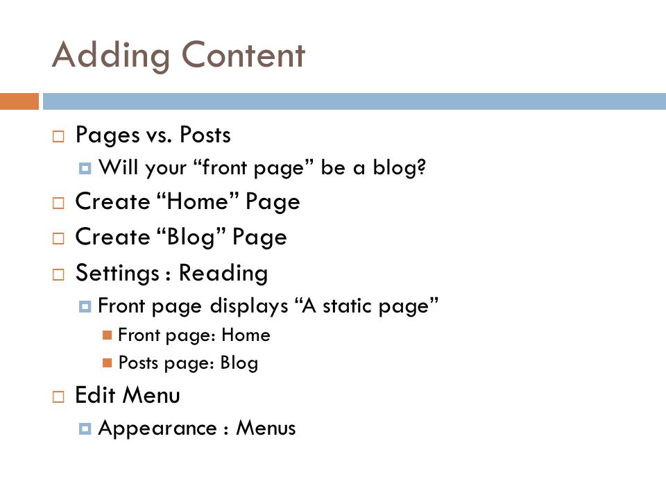 Adding Content  Pages vs. Posts  Will your front page be a blog.