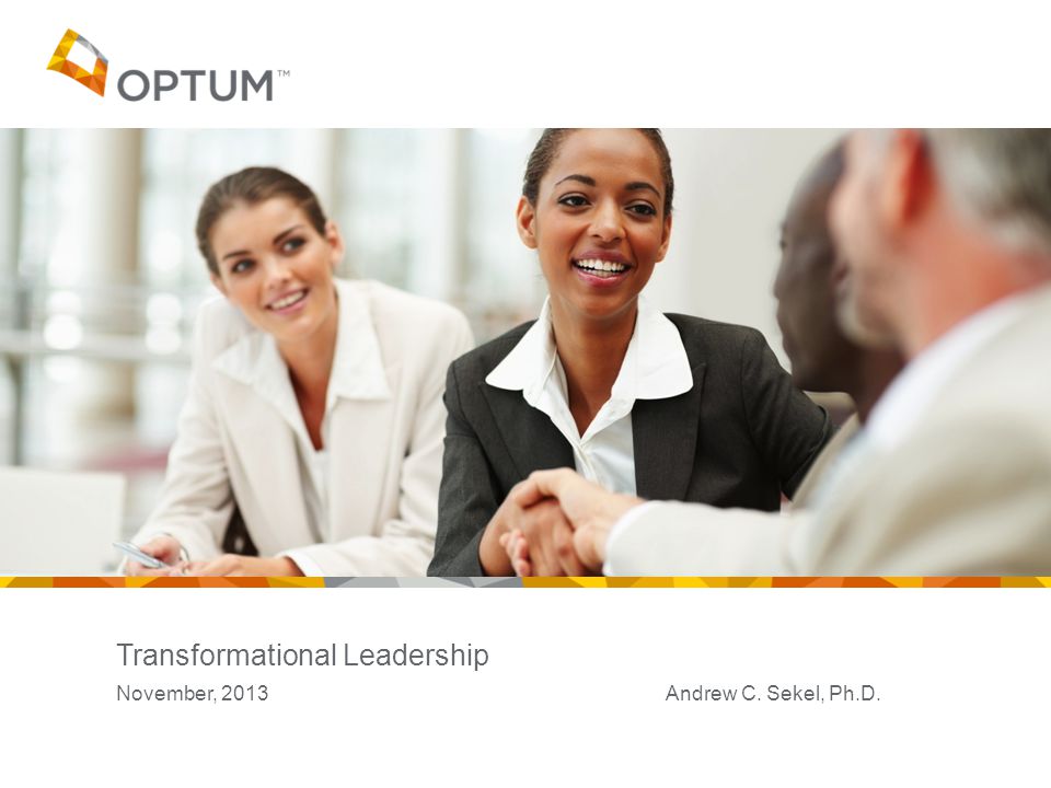 Transformational Leadership November, 2013 Andrew C. Sekel, Ph.D.