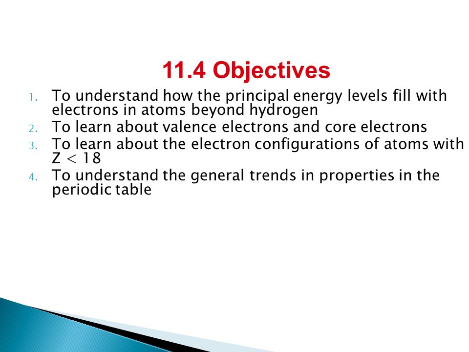 1. To understand how the principal energy levels fill with electrons in atoms beyond hydrogen 2.