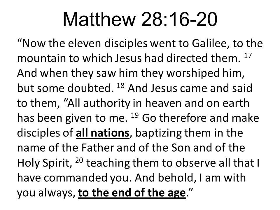 Matthew 28:16-20 Now the eleven disciples went to Galilee, to the mountain to which Jesus had directed them.