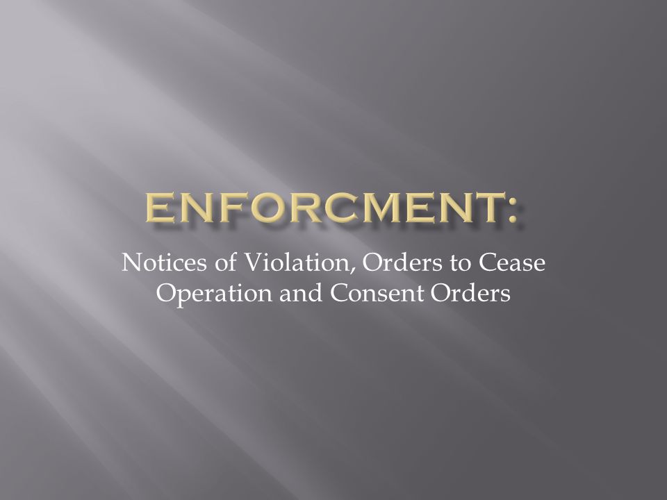 Notices of Violation, Orders to Cease Operation and Consent Orders