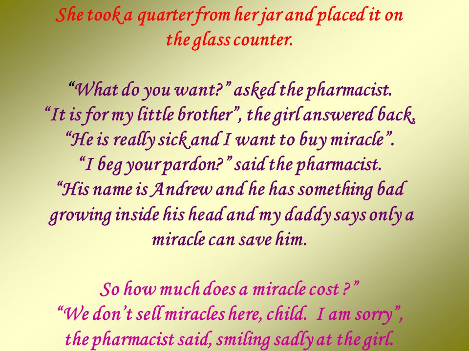 When she heard her daddy say to the tearful mother that only a miracle could save him, the girl went to her bedroom and pulled a glass jar from its hiding place.