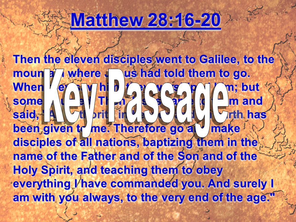 Matthew 28:16-20 Then the eleven disciples went to Galilee, to the mountain where Jesus had told them to go.