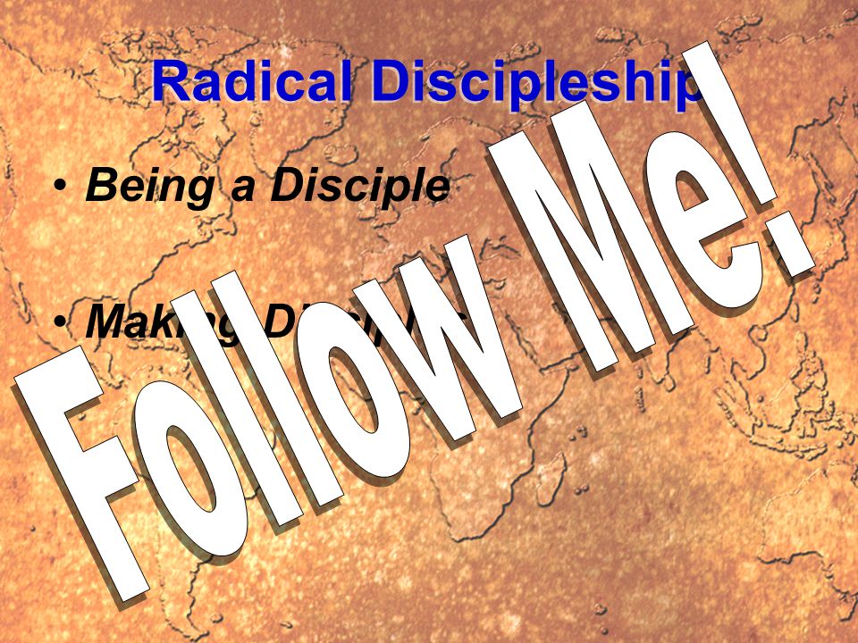 Radical Discipleship Being a Disciple Making Disciples