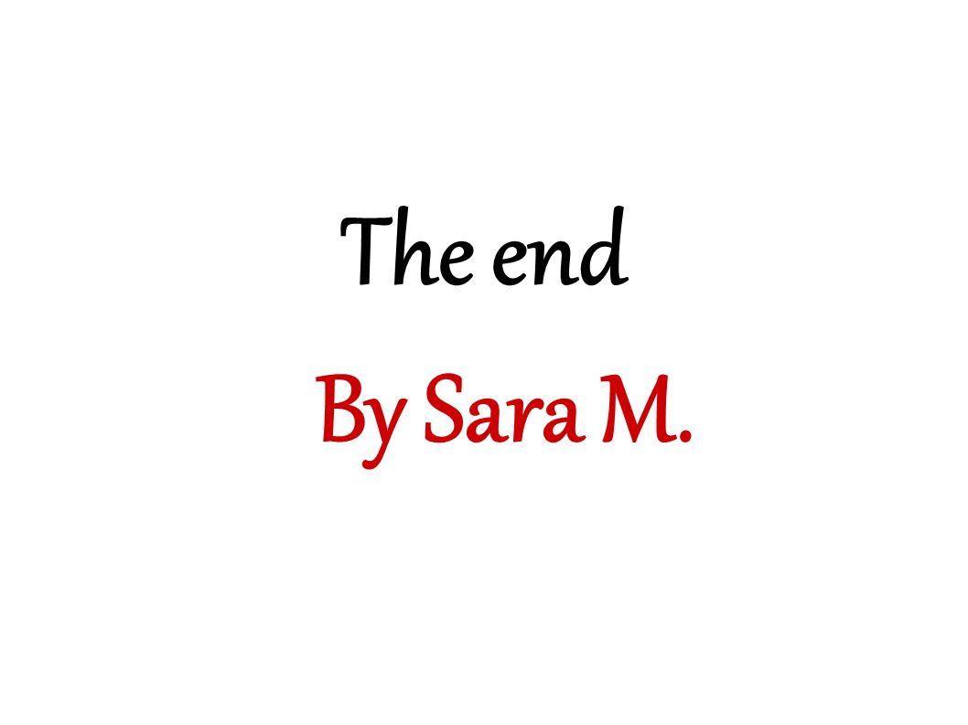 The end By Sara M.