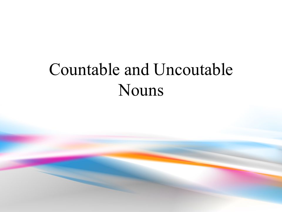 Countable and Uncoutable Nouns