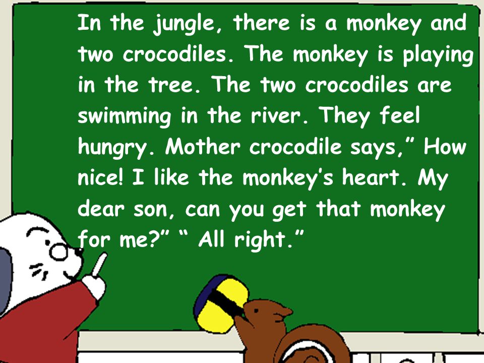 Crocodile, crocodile, Swimming in the pond. Crocodile, crocodile, Sitting on my way.
