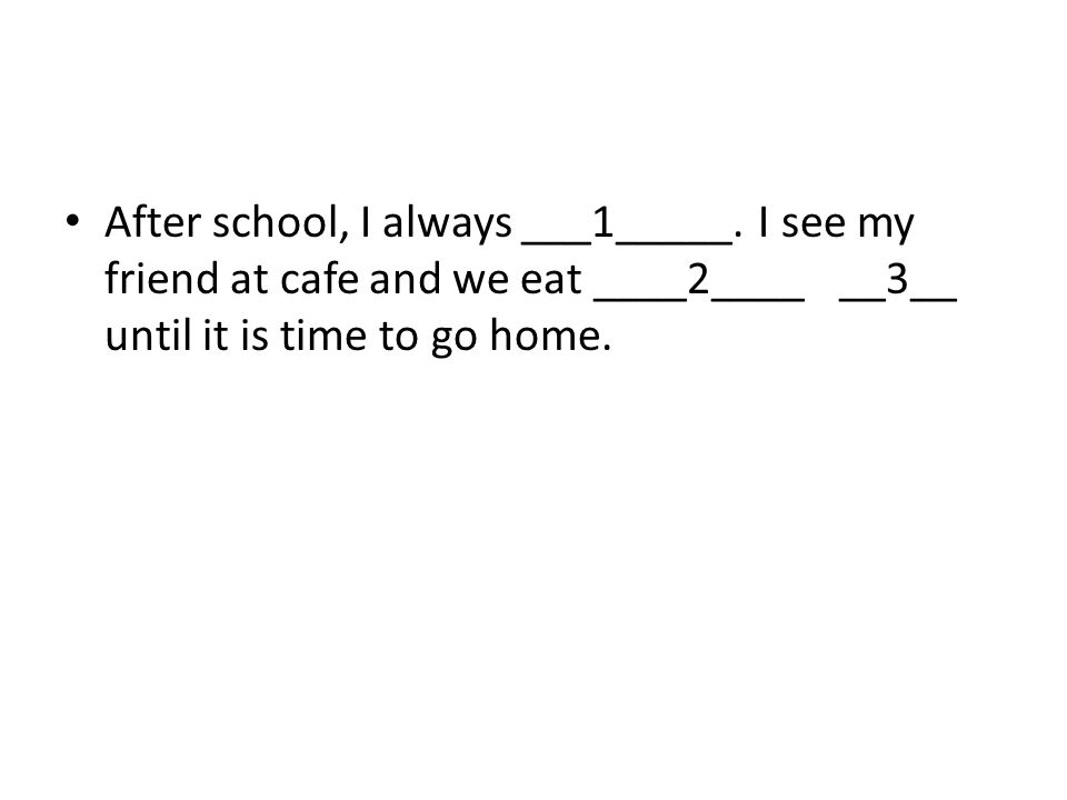 After school, I always ___1_____.
