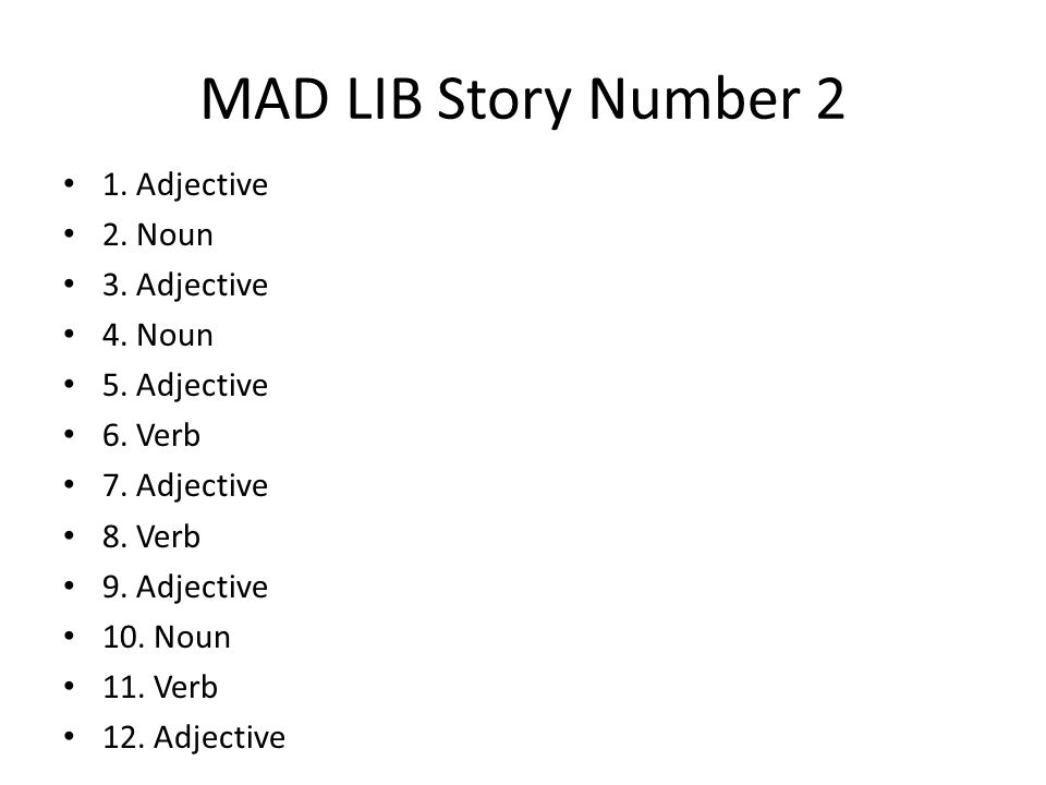 MAD LIB Story Number 2 1. Adjective 2. Noun 3. Adjective 4.