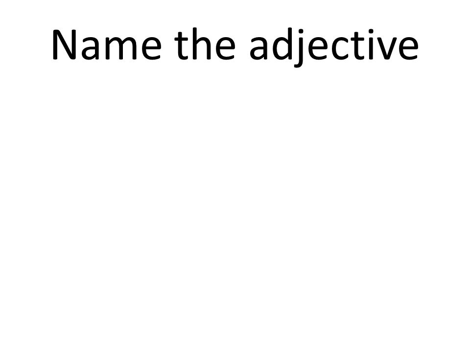 Name the adjective