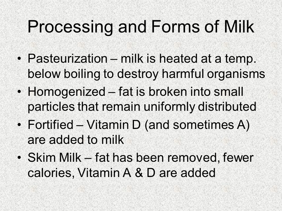 Processing and Forms of Milk Pasteurization – milk is heated at a temp.