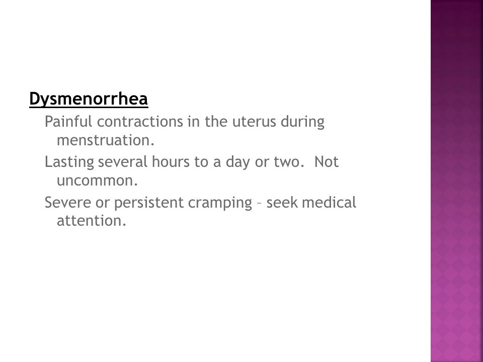 Dysmenorrhea Painful contractions in the uterus during menstruation.