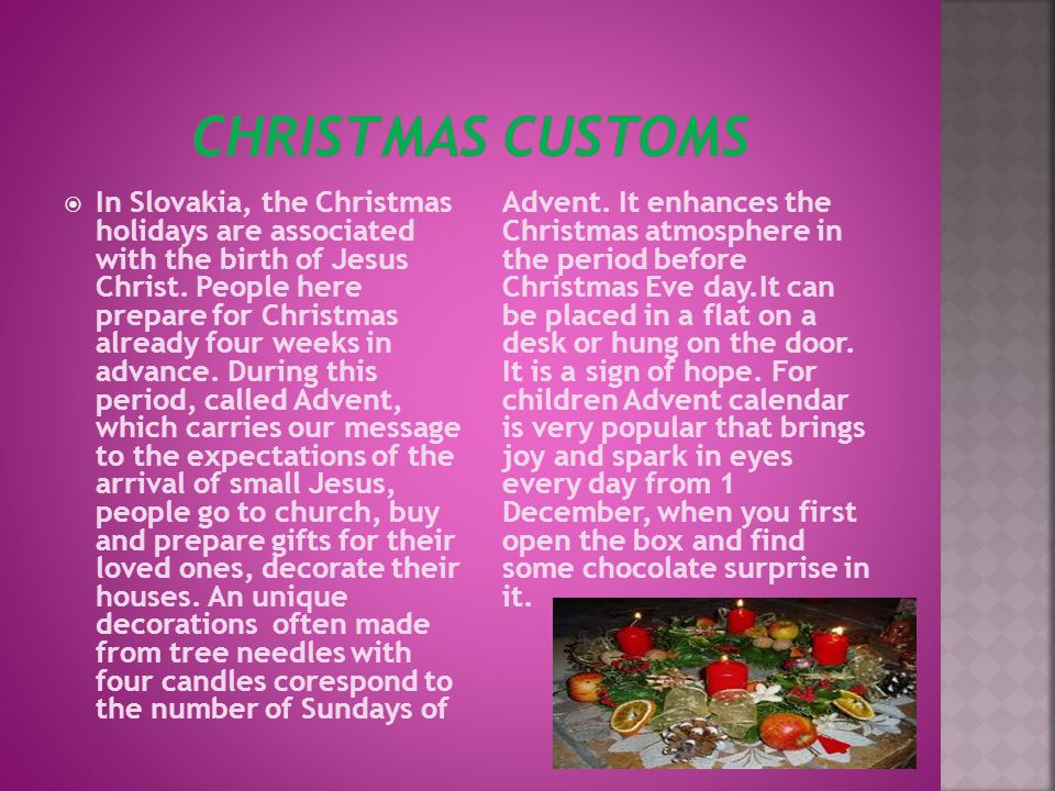  In Slovakia, the Christmas holidays are associated with the birth of Jesus Christ.