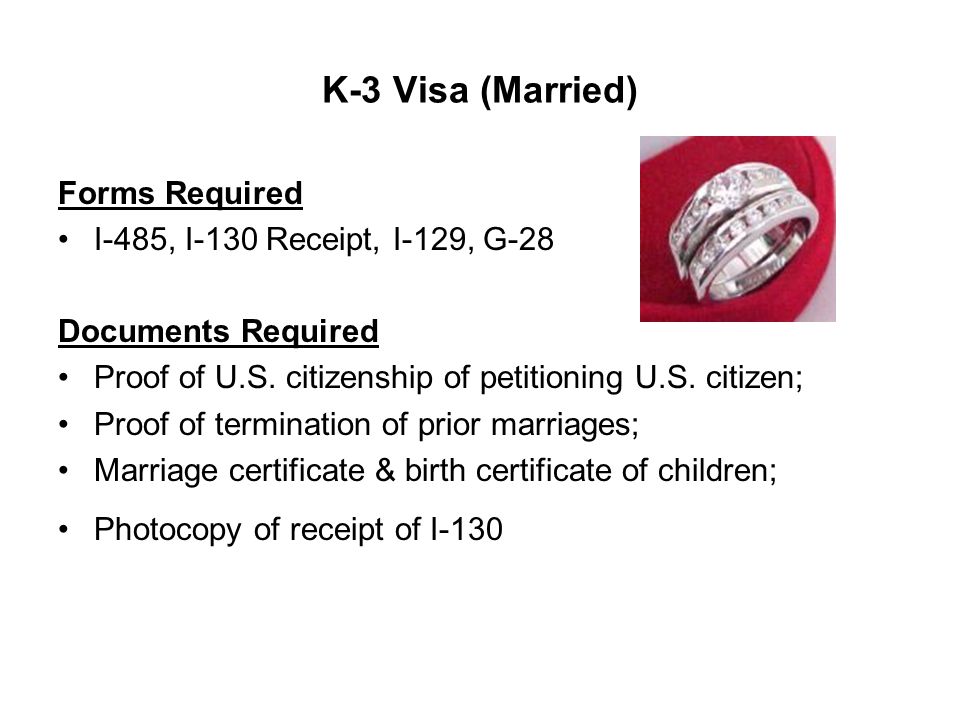K-3 Visa (Married) Forms Required I-485, I-130 Receipt, I-129, G-28 Documents Required Proof of U.S.
