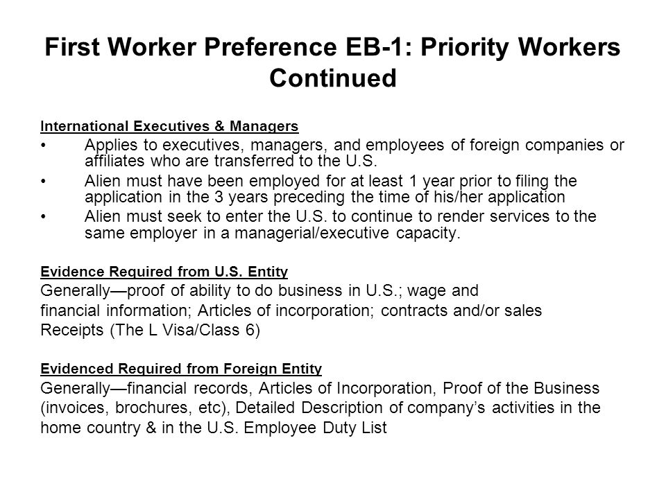 First Worker Preference EB-1: Priority Workers Continued International Executives & Managers Applies to executives, managers, and employees of foreign companies or affiliates who are transferred to the U.S.