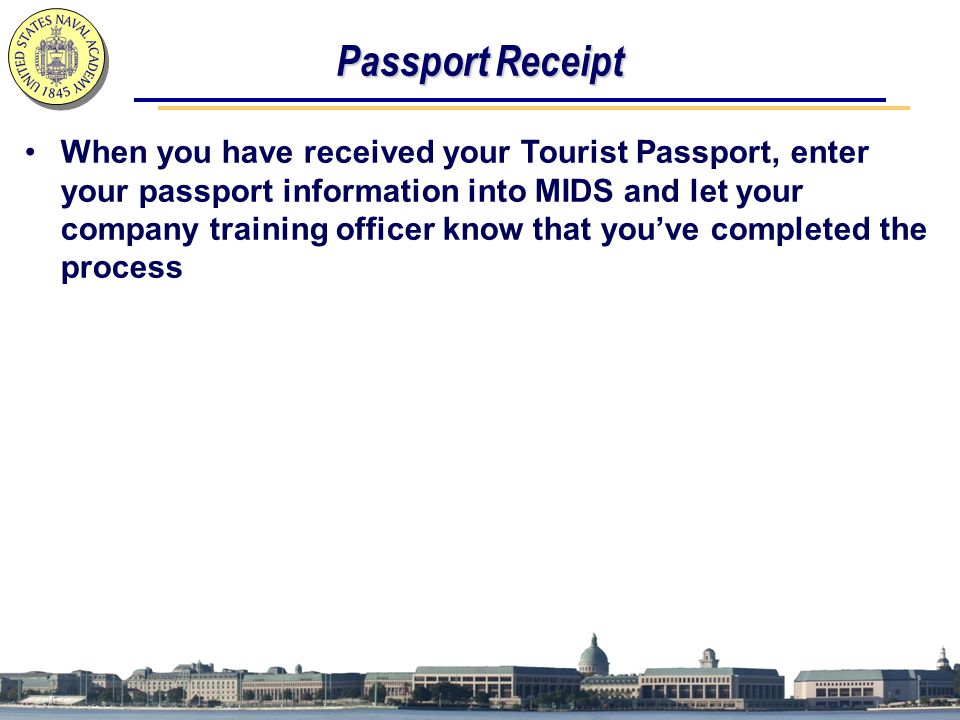 Passport Receipt When you have received your Tourist Passport, enter your passport information into MIDS and let your company training officer know that you’ve completed the process