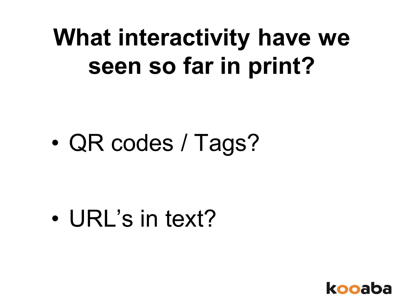 What interactivity have we seen so far in print QR codes / Tags URL’s in text