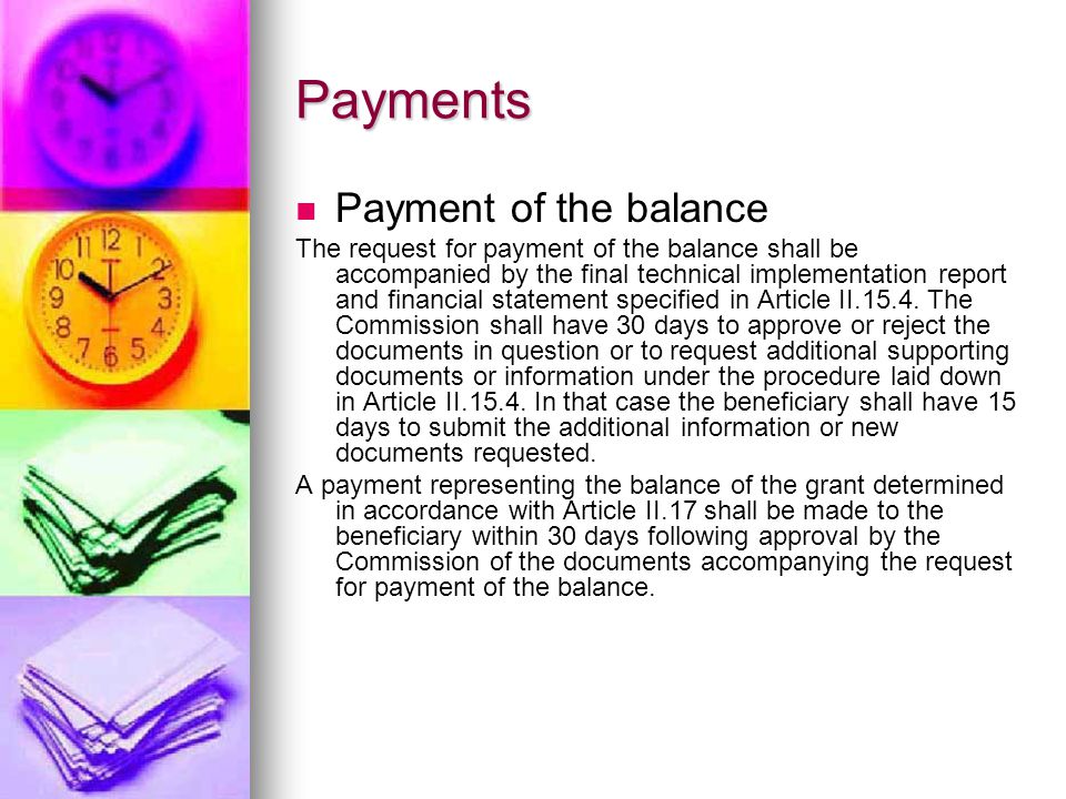 Payments Payment of the balance The request for payment of the balance shall be accompanied by the final technical implementation report and financial statement specified in Article II.15.4.
