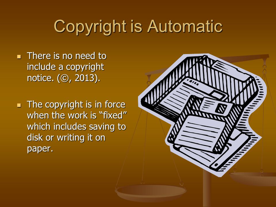 Copyright is Automatic There is no need to include a copyright notice.