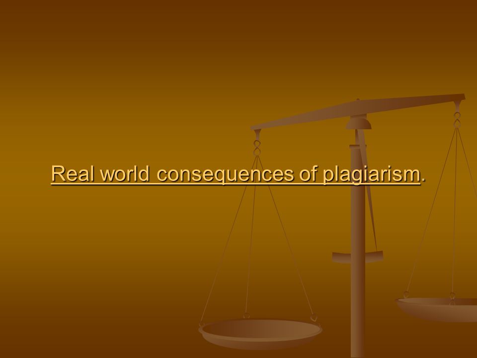 Real world consequences of plagiarismReal world consequences of plagiarism.