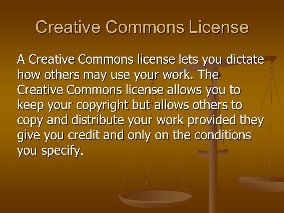 Creative Commons License A Creative Commons license lets you dictate how others may use your work.