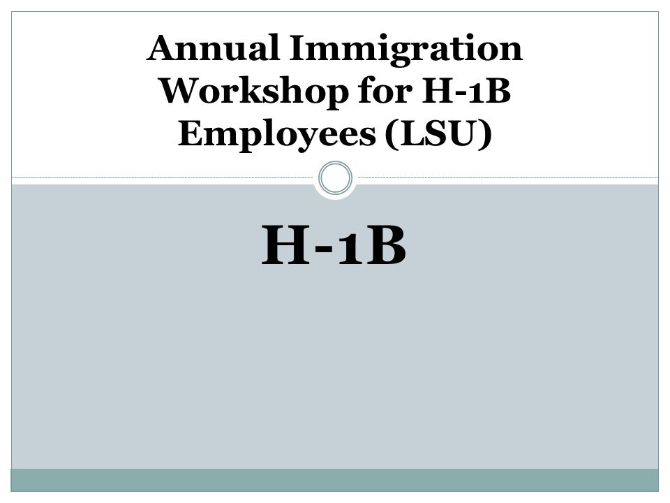 H-1B Annual Immigration Workshop for H-1B Employees (LSU)