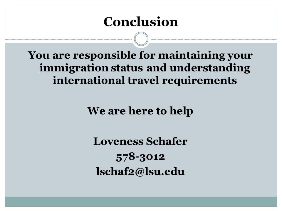 Conclusion You are responsible for maintaining your immigration status and understanding international travel requirements We are here to help Loveness Schafer
