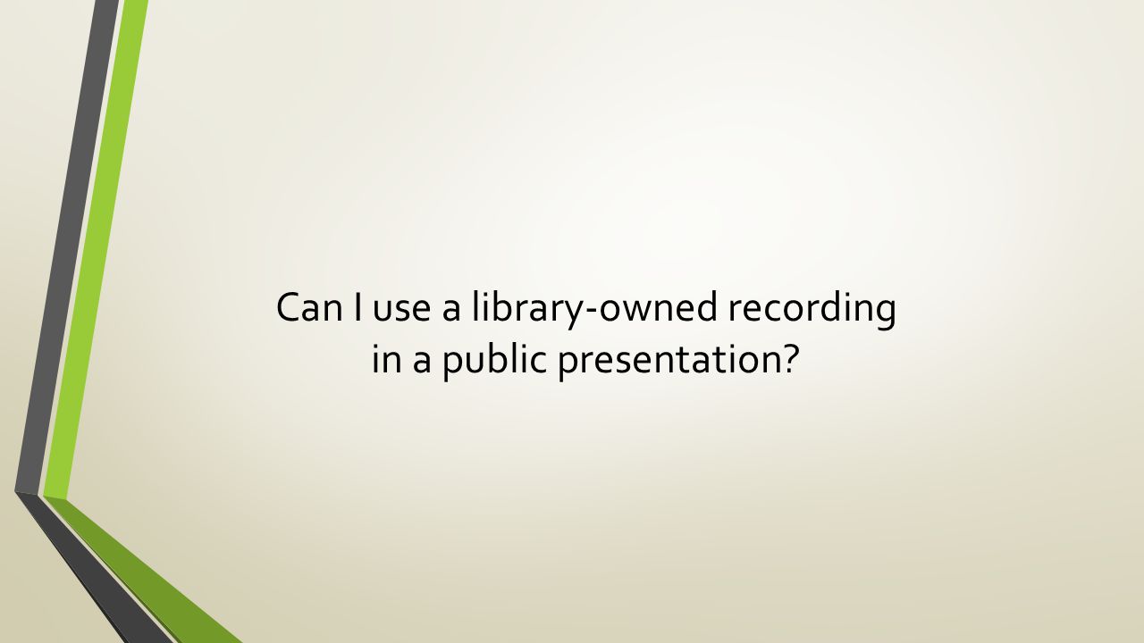 Can I use a library-owned recording in a public presentation