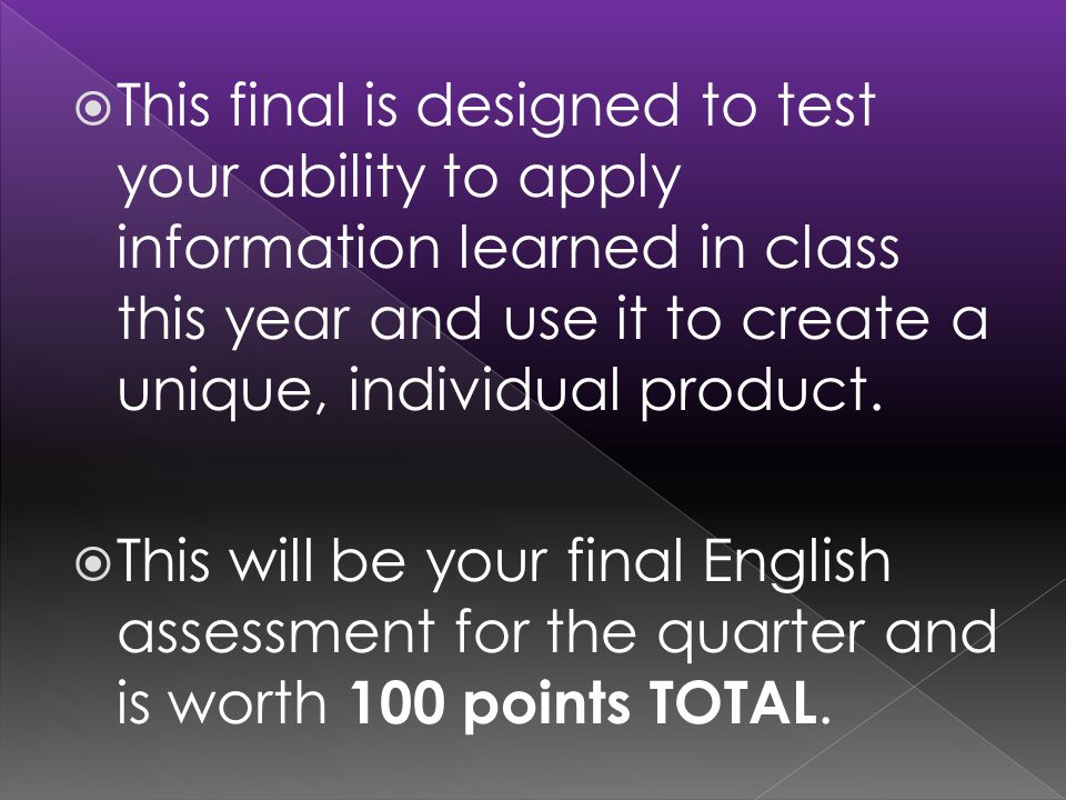  This final is designed to test your ability to apply information learned in class this year and use it to create a unique, individual product.