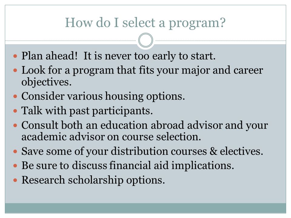 How do I select a program. Plan ahead. It is never too early to start.