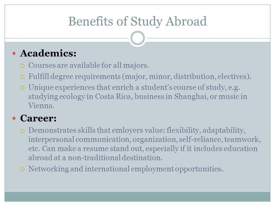 Benefits of Study Abroad Academics:  Courses are available for all majors.