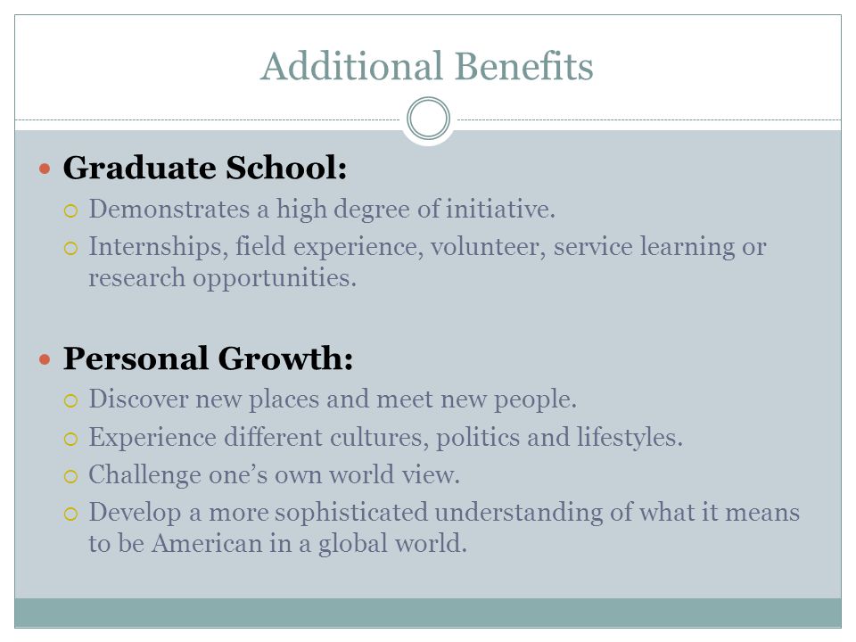 Additional Benefits Graduate School:  Demonstrates a high degree of initiative.