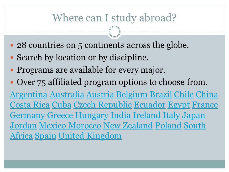 Where can I study abroad. 28 countries on 5 continents across the globe.