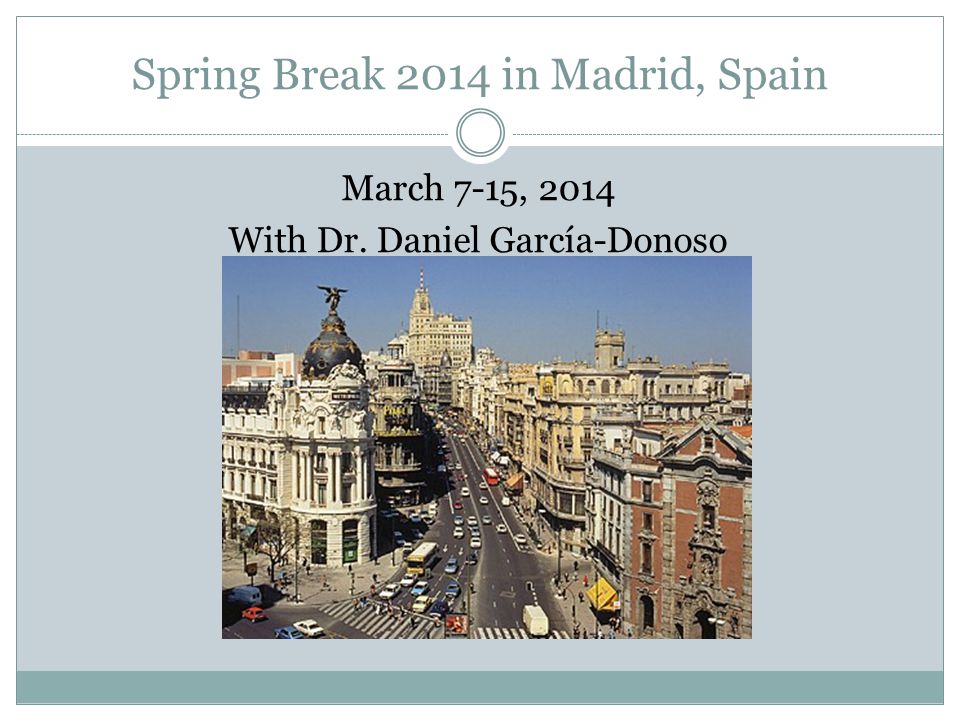 Spring Break 2014 in Madrid, Spain March 7-15, 2014 With Dr. Daniel García-Donoso