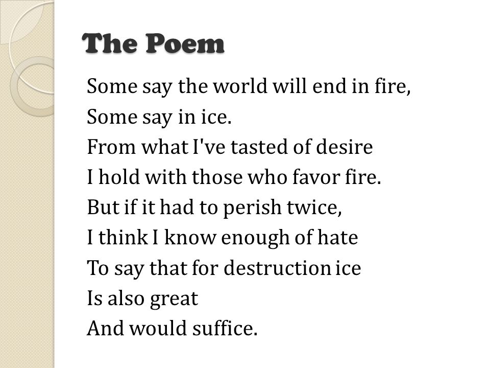 Fire And Ice Robert Frost The Poem Some Say The World Will End In Fire Some Say In Ice From What I Ve Tasted Of Desire I Hold With Those Who Favor