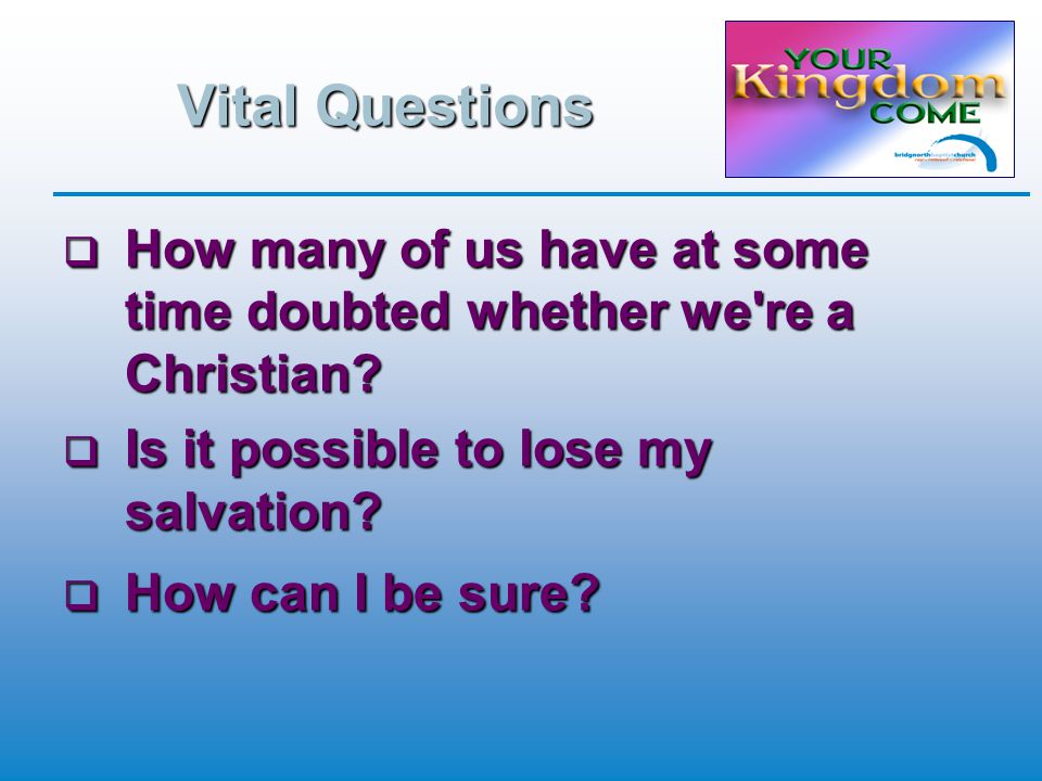 Vital Questions  How many of us have at some time doubted whether we re a Christian.