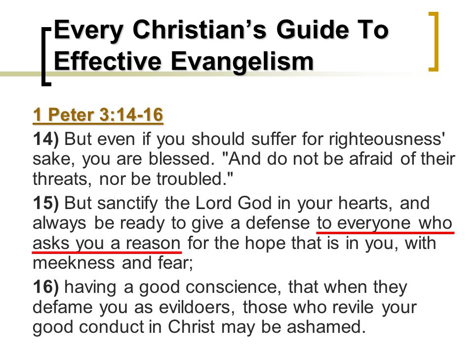 Every Christian’s Guide To Effective Evangelism 1 Peter 3: ) But even if you should suffer for righteousness sake, you are blessed.