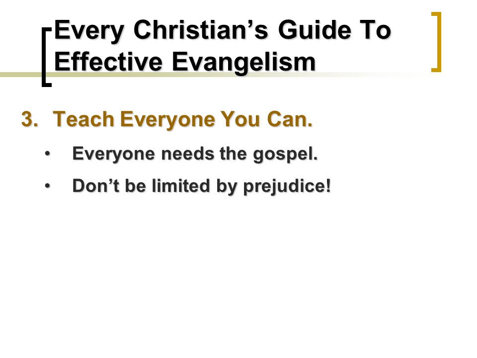 Every Christian’s Guide To Effective Evangelism 3.Teach Everyone You Can.