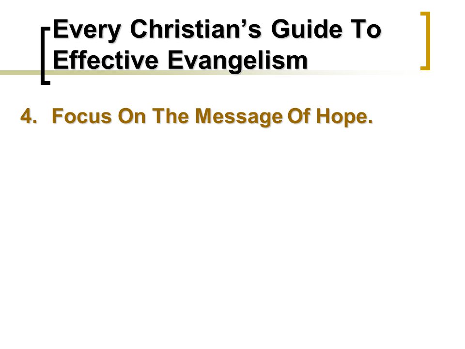 Every Christian’s Guide To Effective Evangelism 4.Focus On The Message Of Hope.