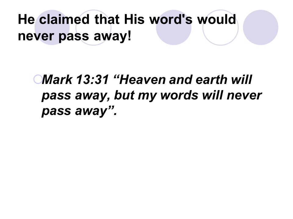 He claimed that His word s would never pass away.