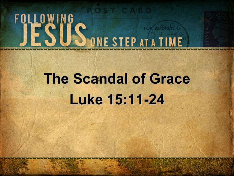The Scandal of Grace Luke 15:11-24