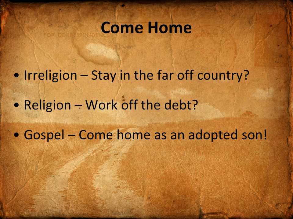 Come Home Irreligion – Stay in the far off country.