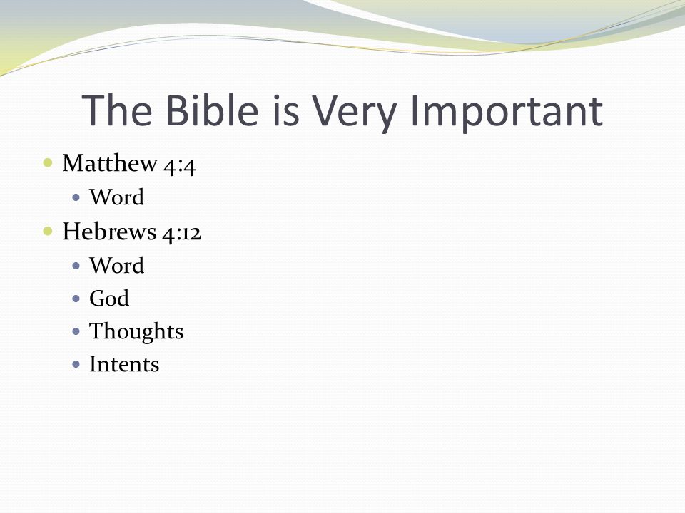 The Bible is Very Important Matthew 4:4 Word Hebrews 4:12 Word God Thoughts Intents