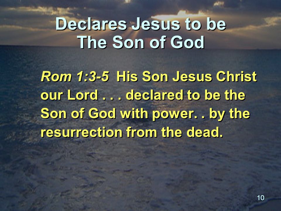 10 Declares Jesus to be The Son of God Rom 1:3-5 His Son Jesus Christ our Lord...