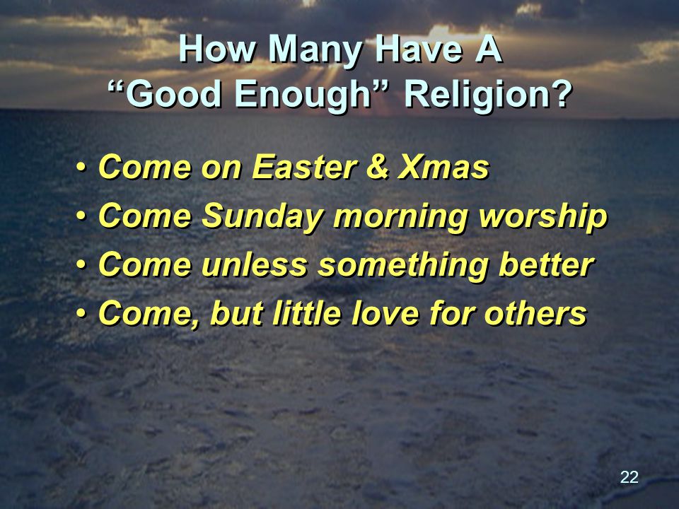 22 How Many Have A Good Enough Religion.