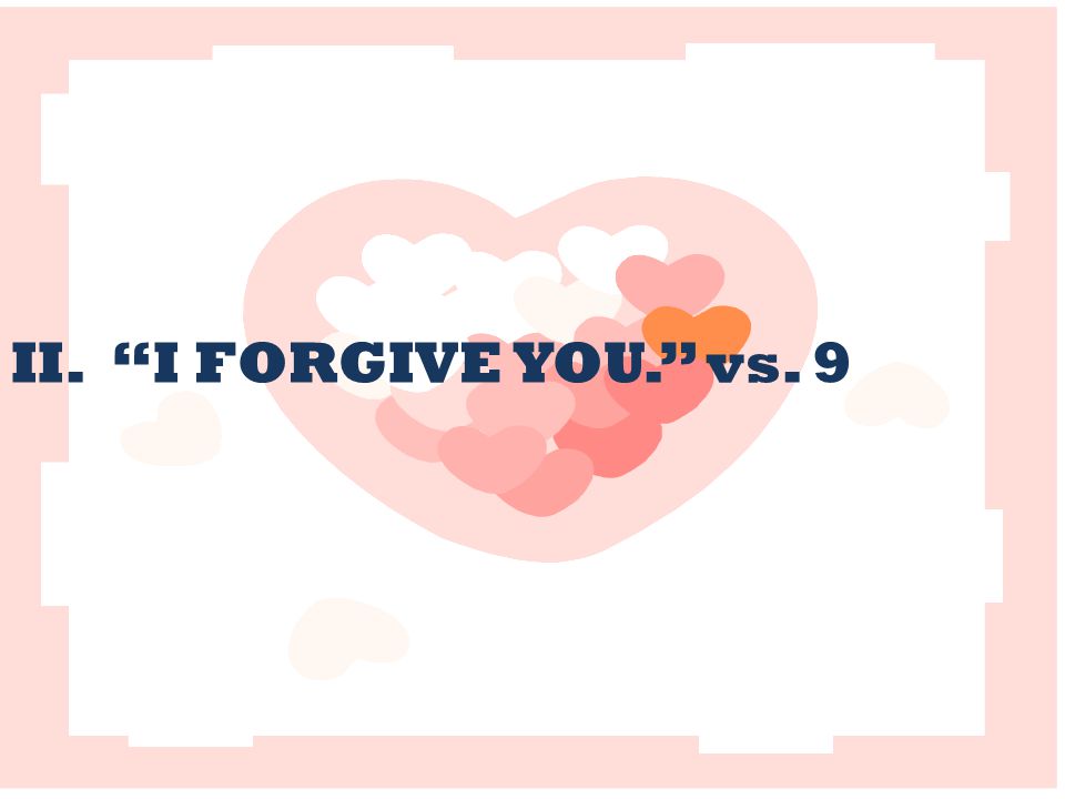 II. I FORGIVE YOU. vs. 9