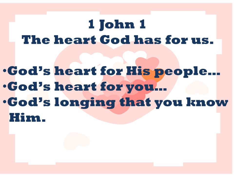 1 John 1 The heart God has for us.