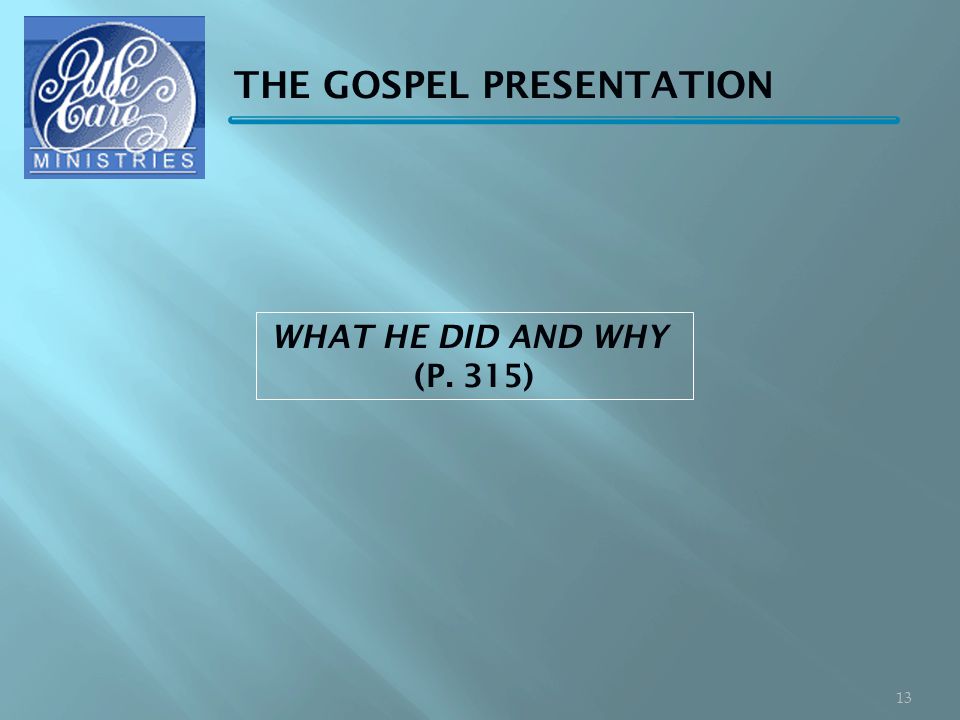 THE GOSPEL PRESENTATION WHAT HE DID AND WHY (P. 315) 13