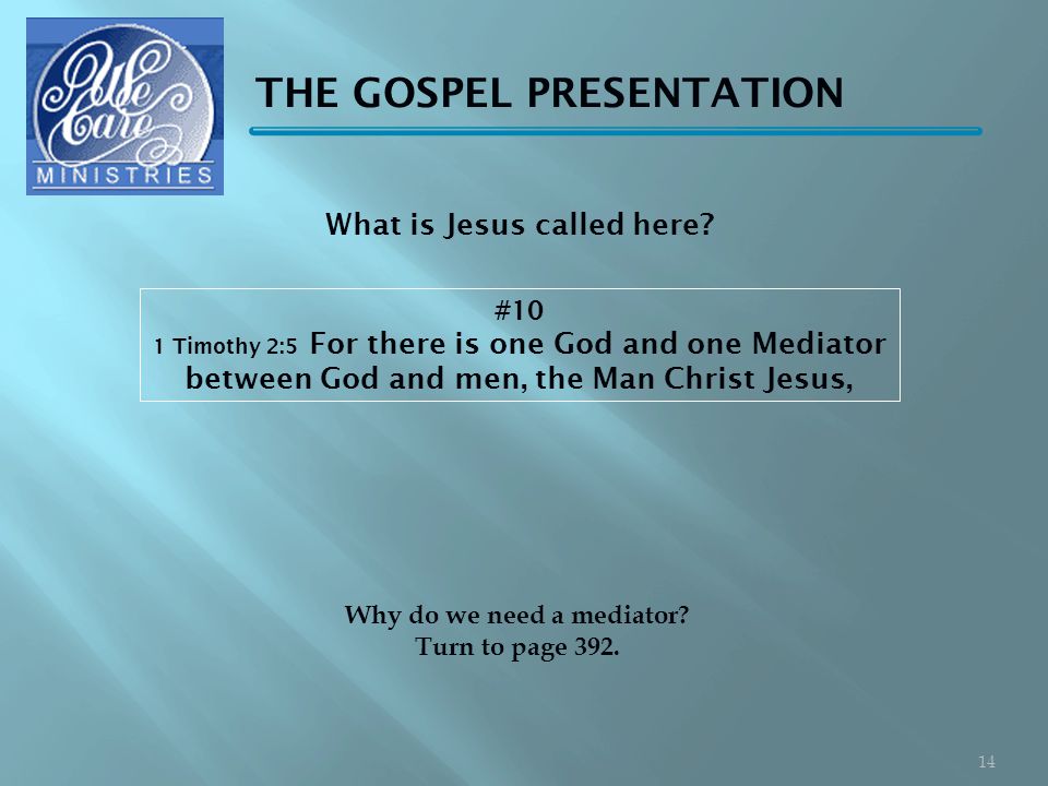 THE GOSPEL PRESENTATION #10 1 Timothy 2:5 For there is one God and one Mediator between God and men, the Man Christ Jesus, Why do we need a mediator.